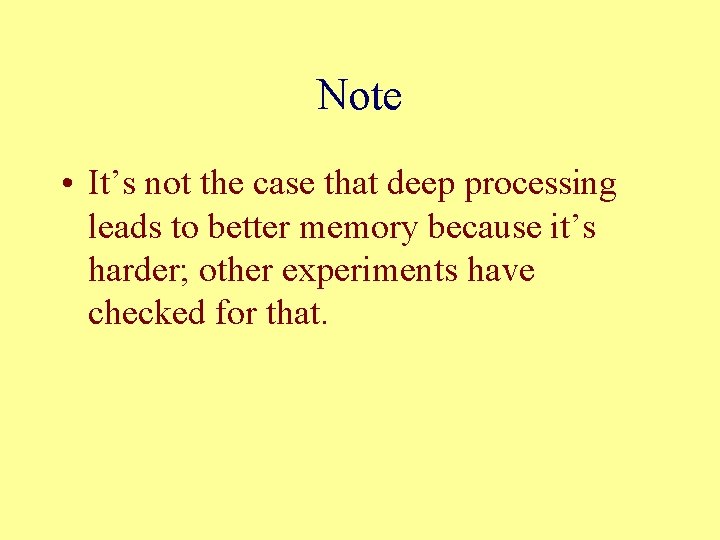 Note • It’s not the case that deep processing leads to better memory because Note • It’s not the case that deep processing leads to better memory because