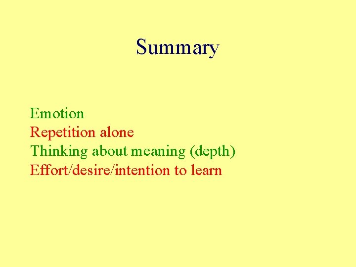 Summary Emotion Repetition alone Thinking about meaning (depth) Effort/desire/intention to learn Summary Emotion Repetition alone Thinking about meaning (depth) Effort/desire/intention to learn