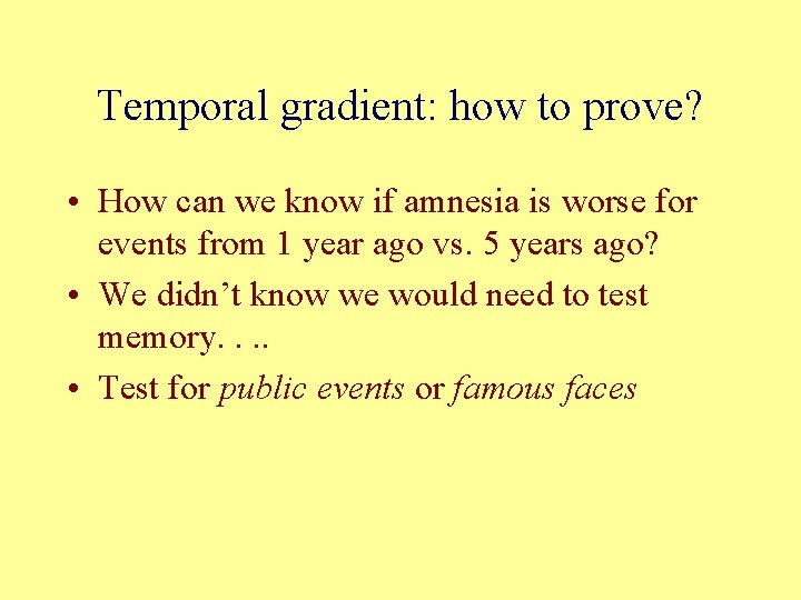 Temporal gradient: how to prove? • How can we know if amnesia is worse Temporal gradient: how to prove? • How can we know if amnesia is worse