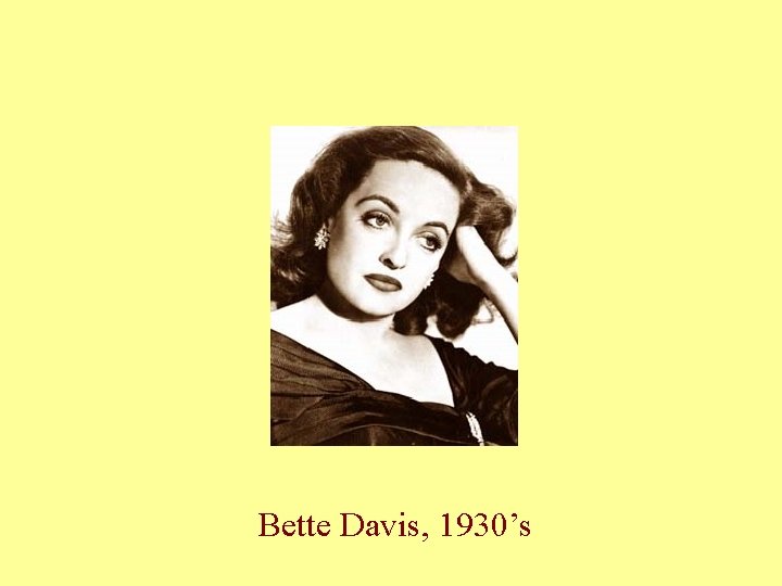 Bette Davis, 1930’s Bette Davis, 1930’s