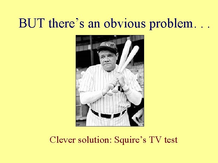 BUT there’s an obvious problem. . . Clever solution: Squire’s TV test BUT there’s an obvious problem. . . Clever solution: Squire’s TV test