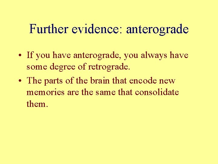Further evidence: anterograde • If you have anterograde, you always have some degree of Further evidence: anterograde • If you have anterograde, you always have some degree of