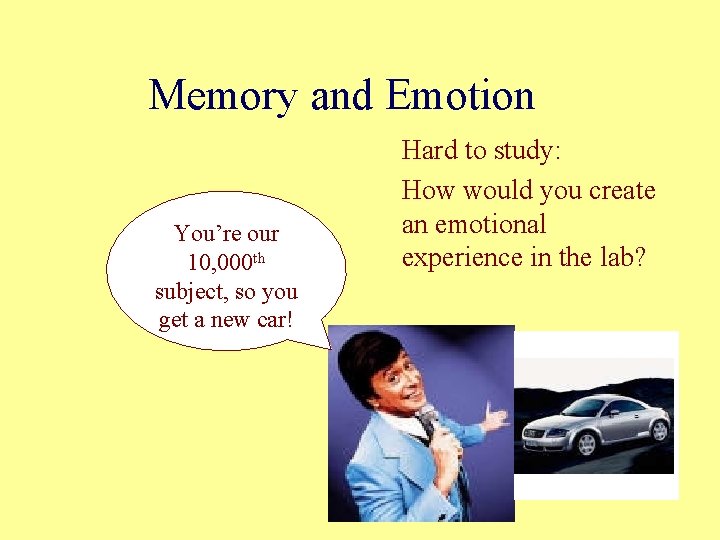 Memory and Emotion You’re our 10, 000 th subject, so you get a new Memory and Emotion You’re our 10, 000 th subject, so you get a new