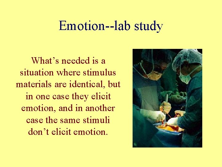 Emotion--lab study What’s needed is a situation where stimulus materials are identical, but in Emotion--lab study What’s needed is a situation where stimulus materials are identical, but in