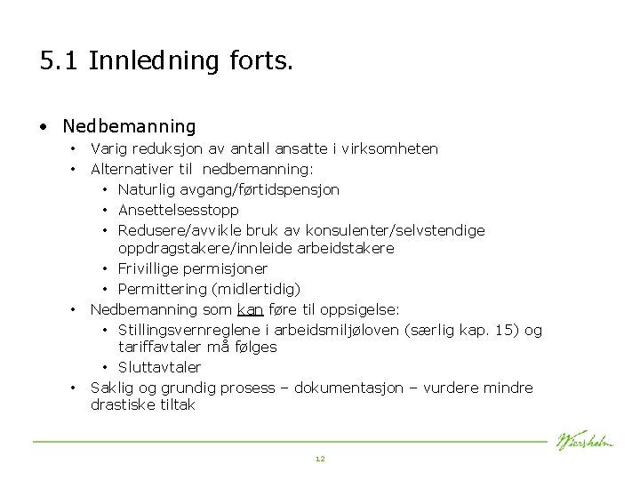 5. 1 Innledning forts. • Nedbemanning • • Varig reduksjon av antall ansatte i