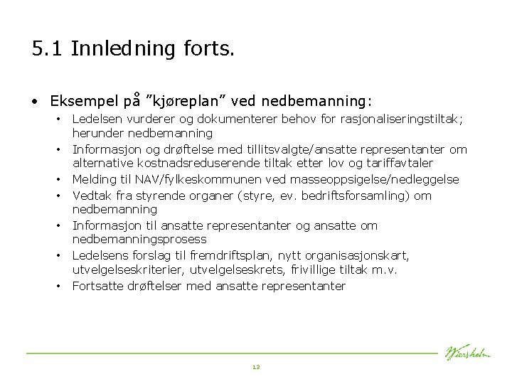 5. 1 Innledning forts. • Eksempel på ”kjøreplan” ved nedbemanning: • • Ledelsen vurderer