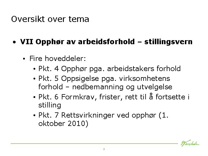 Oversikt over tema • VII Opphør av arbeidsforhold – stillingsvern • Fire hoveddeler: •