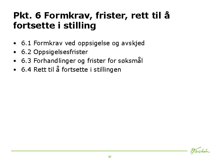 Pkt. 6 Formkrav, frister, rett til å fortsette i stilling • • 6. 1