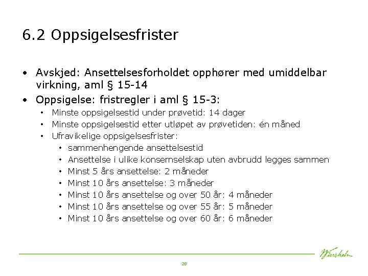 6. 2 Oppsigelsesfrister • Avskjed: Ansettelsesforholdet opphører med umiddelbar virkning, aml § 15 -14