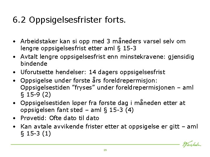 6. 2 Oppsigelsesfrister forts. • Arbeidstaker kan si opp med 3 måneders varsel selv