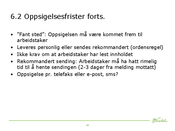 6. 2 Oppsigelsesfrister forts. • ”Fant sted”: Oppsigelsen må være kommet frem til arbeidstaker