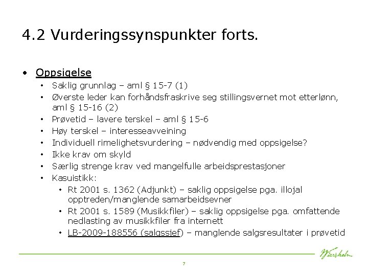 4. 2 Vurderingssynspunkter forts. • Oppsigelse • • Saklig grunnlag – aml § 15