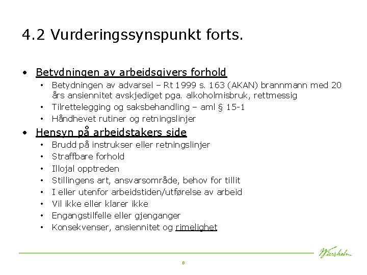 4. 2 Vurderingssynspunkt forts. • Betydningen av arbeidsgivers forhold • • • Betydningen av