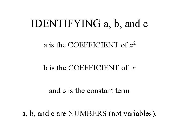 IDENTIFYING a, b, and c a is the COEFFICIENT of x 2 b is