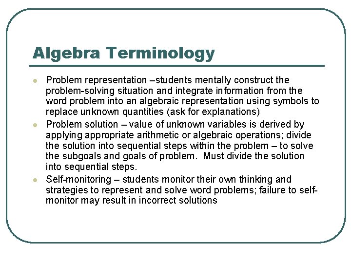 Algebra Terminology l l l Problem representation –students mentally construct the problem-solving situation and