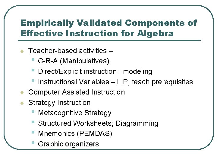 Empirically Validated Components of Effective Instruction for Algebra l l l Teacher-based activities –