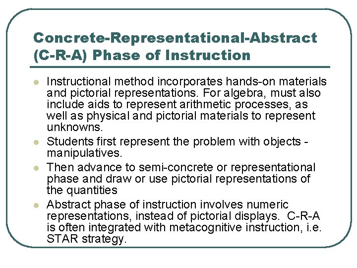 Concrete-Representational-Abstract (C-R-A) Phase of Instruction l l Instructional method incorporates hands-on materials and pictorial