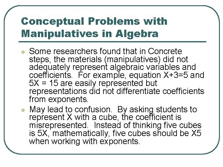 Conceptual Problems with Manipulatives in Algebra l l Some researchers found that in Concrete