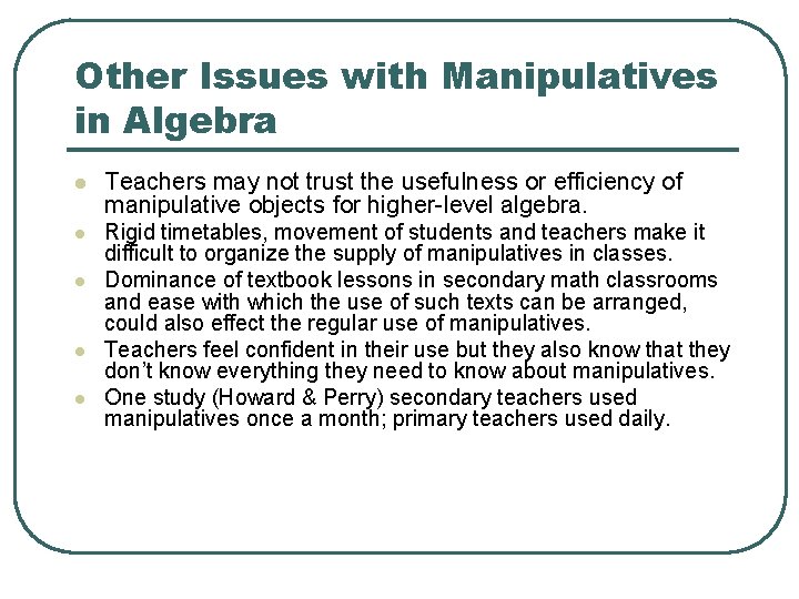 Other Issues with Manipulatives in Algebra l Teachers may not trust the usefulness or