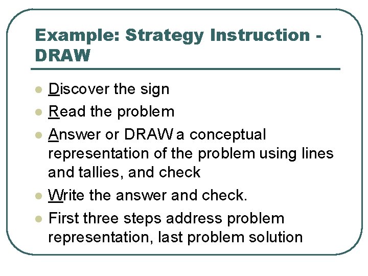 Example: Strategy Instruction DRAW l l l Discover the sign Read the problem Answer