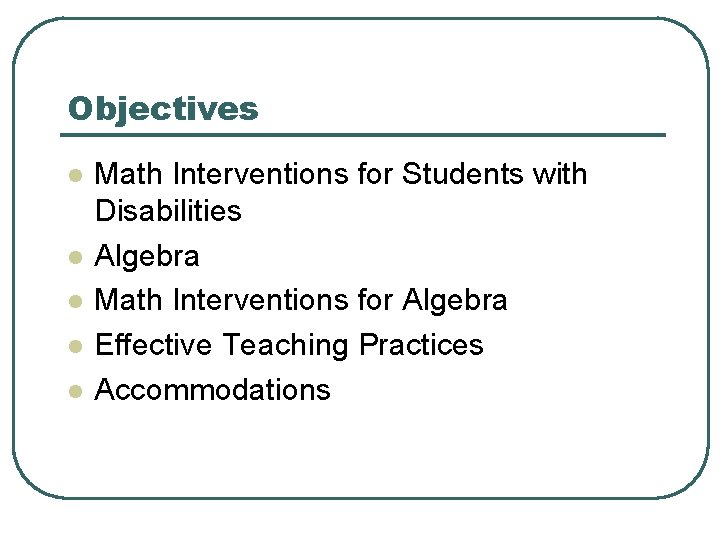 Objectives l l l Math Interventions for Students with Disabilities Algebra Math Interventions for