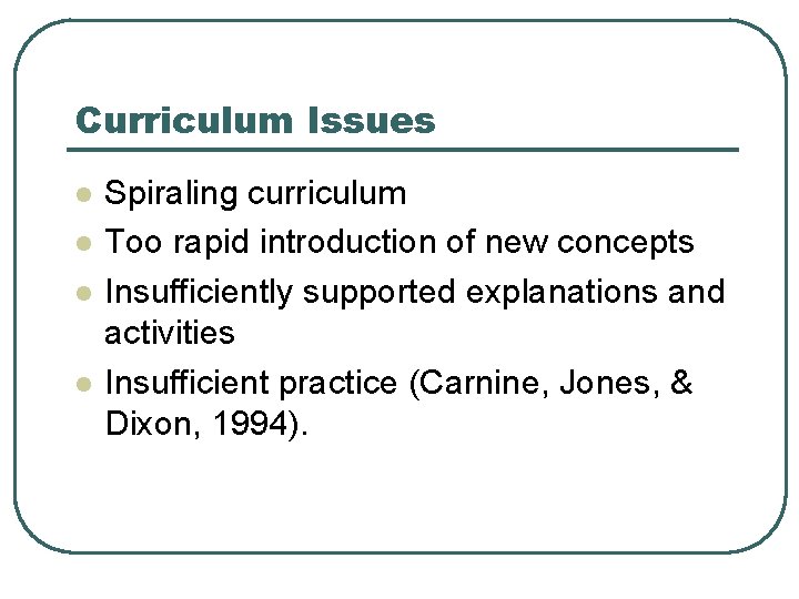 Curriculum Issues l l Spiraling curriculum Too rapid introduction of new concepts Insufficiently supported