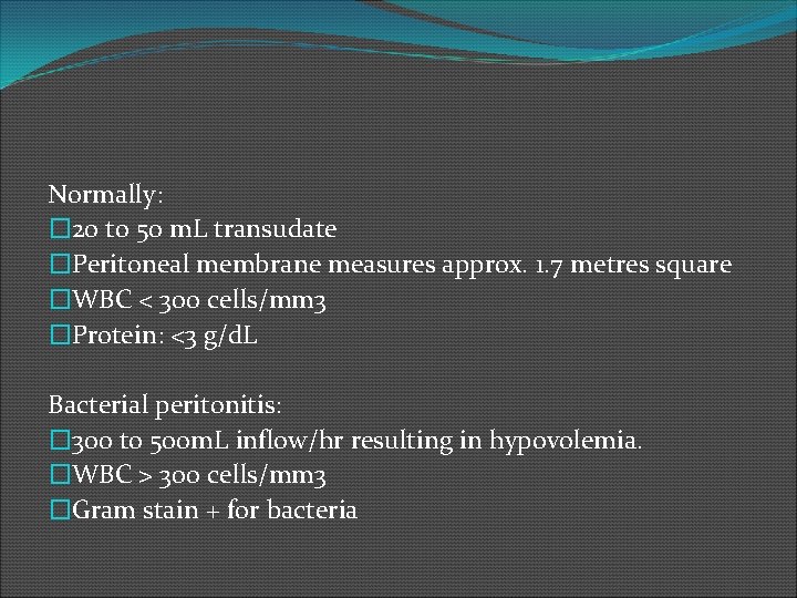 Normally: � 20 to 50 m. L transudate �Peritoneal membrane measures approx. 1. 7