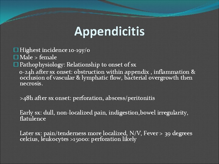 Appendicitis � Highest incidence 10 -19 y/o � Male > female � Pathophysiology: Relationship