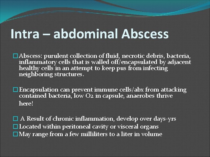Intra – abdominal Abscess �Abscess: purulent collection of fluid, necrotic debris, bacteria, inflammatory cells