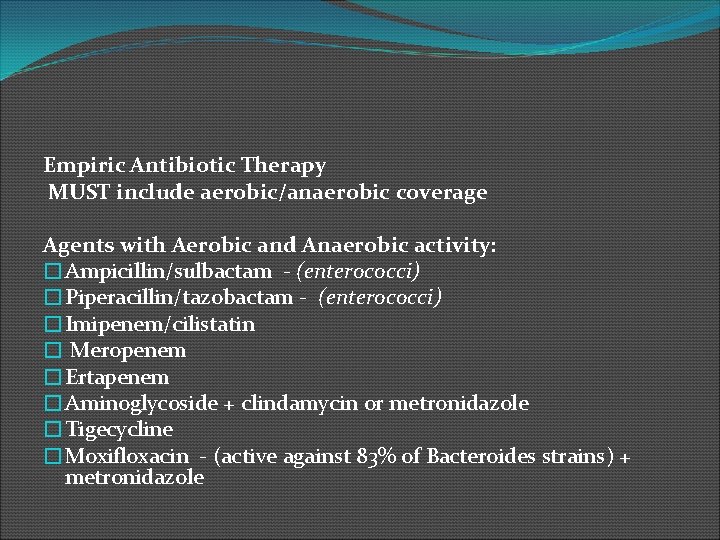 Empiric Antibiotic Therapy MUST include aerobic/anaerobic coverage Agents with Aerobic and Anaerobic activity: �Ampicillin/sulbactam