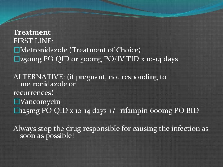 Treatment FIRST LINE: �Metronidazole (Treatment of Choice) � 250 mg PO QID or 500