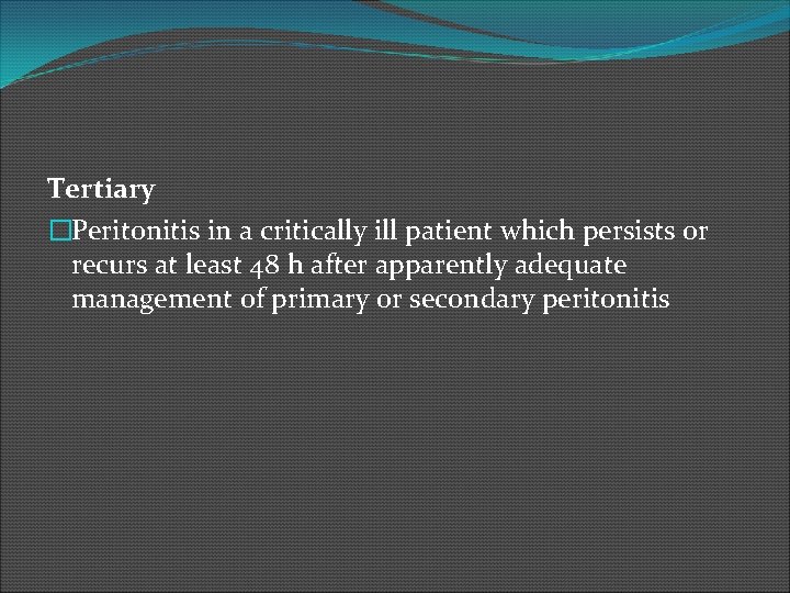 Tertiary �Peritonitis in a critically ill patient which persists or recurs at least 48