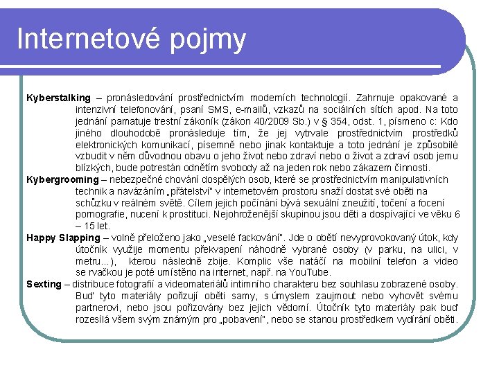 Internetové pojmy Kyberstalking – pronásledování prostřednictvím moderních technologií. Zahrnuje opakované a intenzivní telefonování, psaní