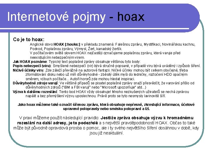 Internetové pojmy - hoax Co je to hoax: Anglické slovo HOAX [: houks: ]