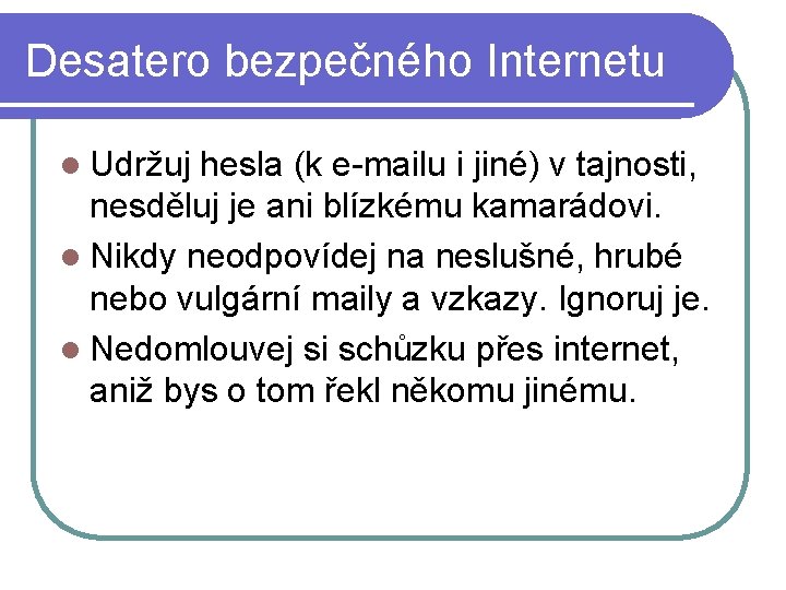 Desatero bezpečného Internetu l Udržuj hesla (k e-mailu i jiné) v tajnosti, nesděluj je