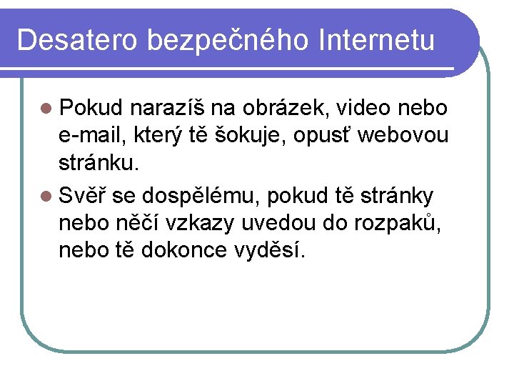 Desatero bezpečného Internetu l Pokud narazíš na obrázek, video nebo e-mail, který tě šokuje,