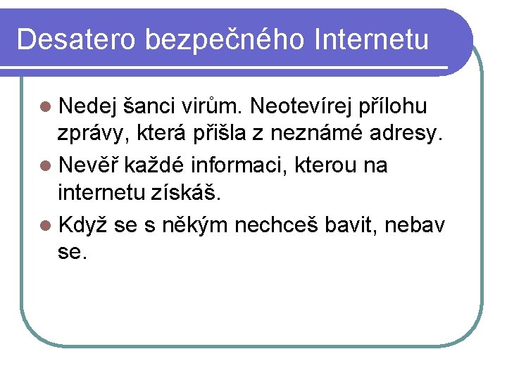 Desatero bezpečného Internetu l Nedej šanci virům. Neotevírej přílohu zprávy, která přišla z neznámé