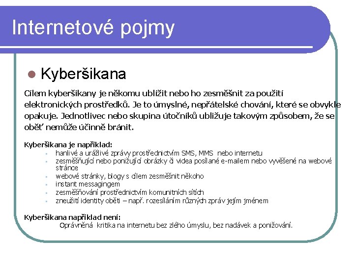 Internetové pojmy l Kyberšikana Cílem kyberšikany je někomu ublížit nebo ho zesměšnit za použití