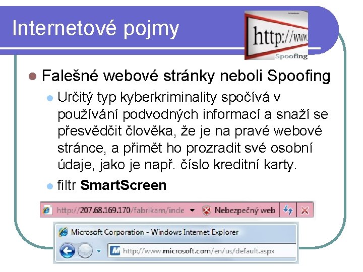 Internetové pojmy l Falešné webové stránky neboli Spoofing Určitý typ kyberkriminality spočívá v používání
