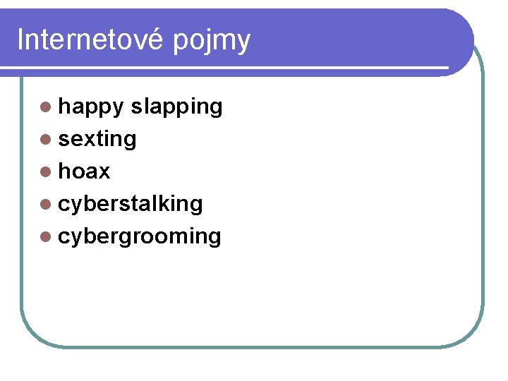 Internetové pojmy l happy slapping l sexting l hoax l cyberstalking l cybergrooming 