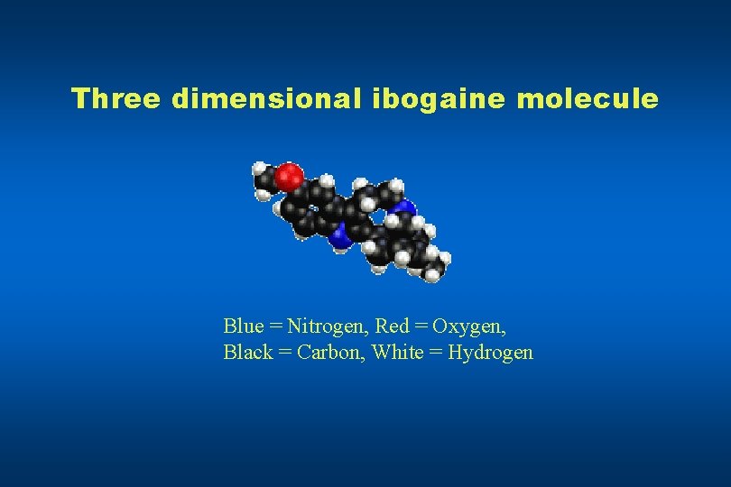 Three dimensional ibogaine molecule Blue = Nitrogen, Red = Oxygen, Black = Carbon, White