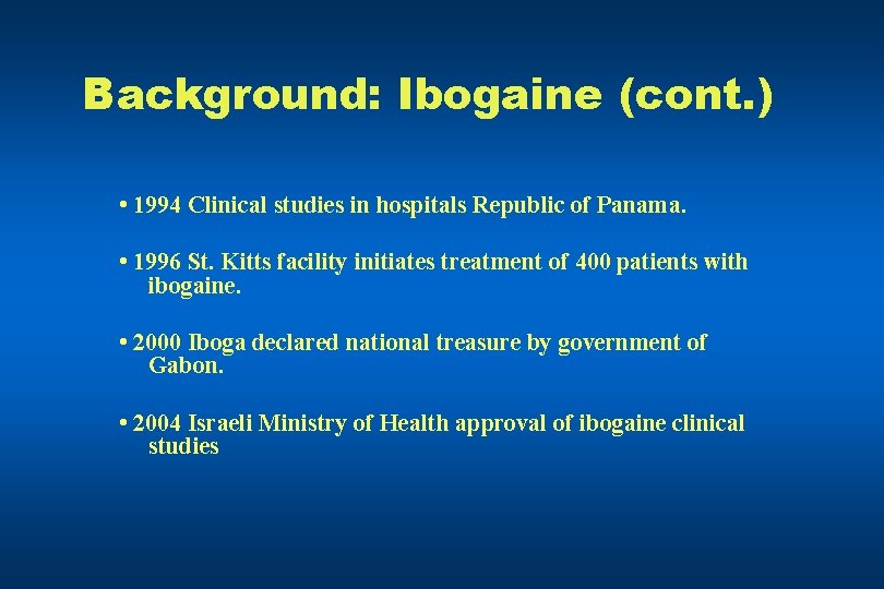 Background: Ibogaine (cont. ) • 1994 Clinical studies in hospitals Republic of Panama. •