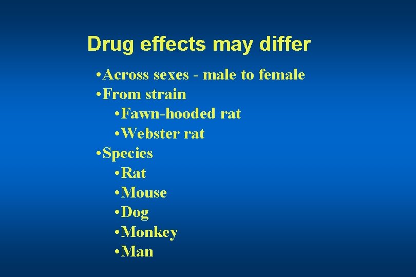 Drug effects may differ • Across sexes - male to female • From strain