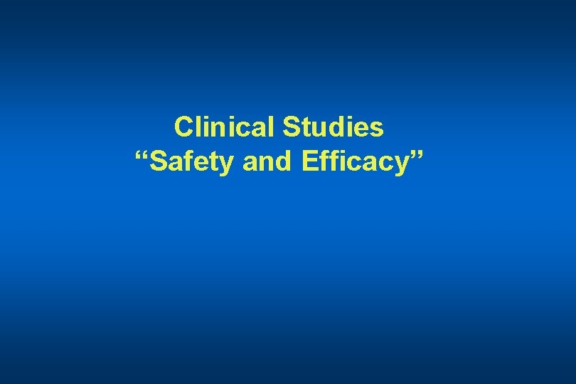 Clinical Studies “Safety and Efficacy” 