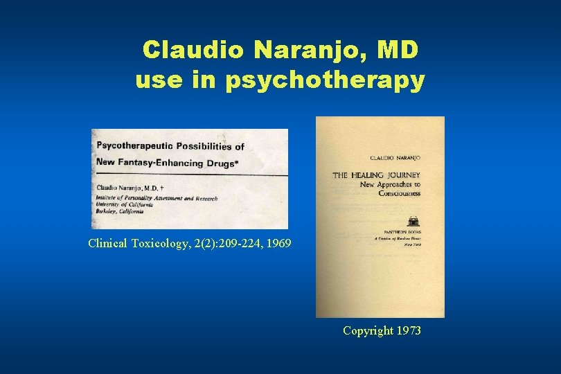 Claudio Naranjo, MD use in psychotherapy Clinical Toxicology, 2(2): 209 -224, 1969 Copyright 1973