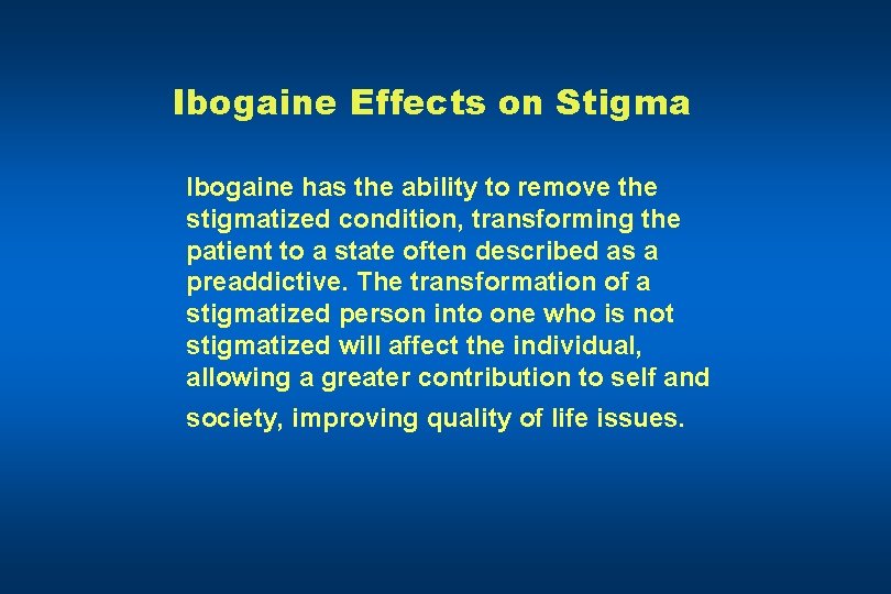 Ibogaine Effects on Stigma Ibogaine has the ability to remove the stigmatized condition, transforming