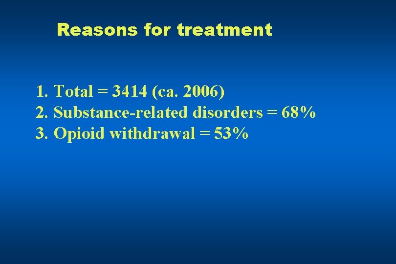 Reasons for treatment 1. Total = 3414 (ca. 2006) 2. Substance-related disorders = 68%