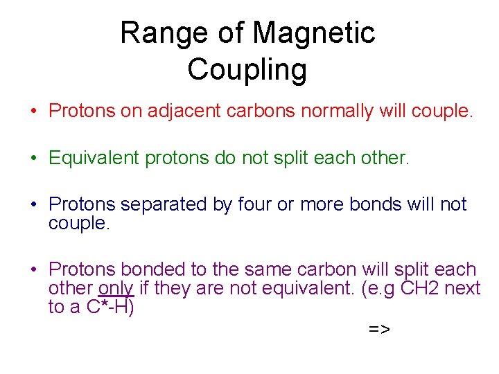 Range of Magnetic Coupling • Protons on adjacent carbons normally will couple. • Equivalent