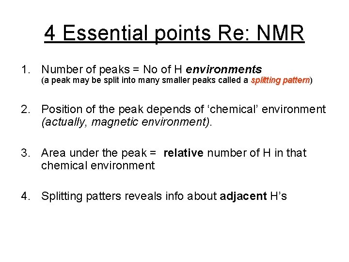 4 Essential points Re: NMR 1. Number of peaks = No of H environments