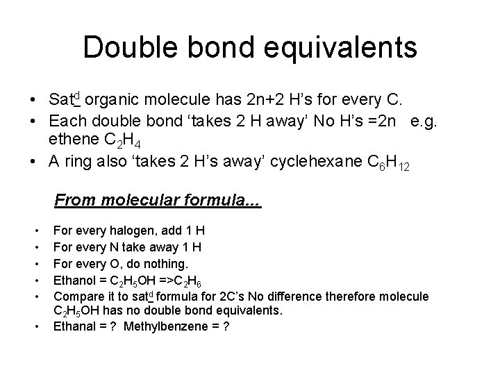 Double bond equivalents • Satd organic molecule has 2 n+2 H’s for every C.
